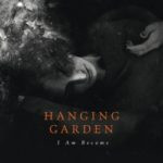 Hanging Garden – I Am Become