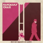 Hangman’s Chair – This Is Not Supposed To Be Positive