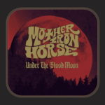 Mother Iron Horse – Under The Black Moon