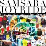 Samsara Joyride – The Subtle And The Dense