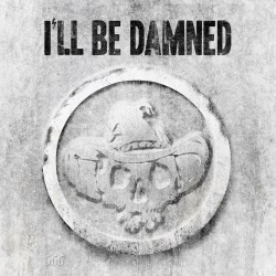 I'll Be Damned - I'll Be Damned