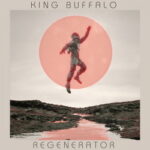 King Buffalo - Regenerator