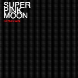 Super Pink Moon - Iron Rain