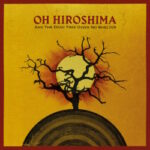 Oh Hiroshima - And The Dead Tree Gives No Shelter