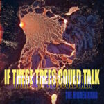 If These Trees Could Talk - The Hidden Hand