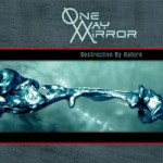 One-Way Mirror – Destructive By Nature