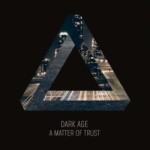 Dark Age – A Matter Of Trust