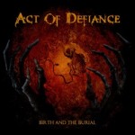 Act Of Defiance – Birth And The Burial